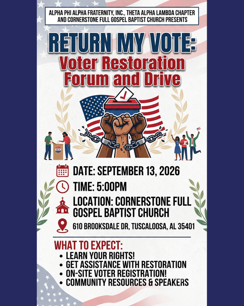 Flyer: Return My Vote Voter Restoration Forum and Drive, hosted by Alpha Phi Alpha Fraternity, Inc., Theta Alpha Lambda Chapter and Cornerstone Full Gospel Baptist Church. September 13, 2026 at 5:00 PM, Cornerstone Full Gospel Baptist Church, 610 Brooksdale Dr, Tuscaloosa, AL 35401.
